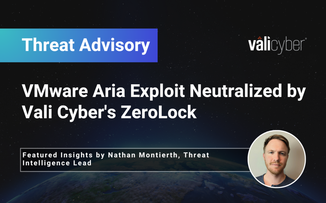 VMware Aria exploit Neutralized by Vali Cyber’s ZeroLock®