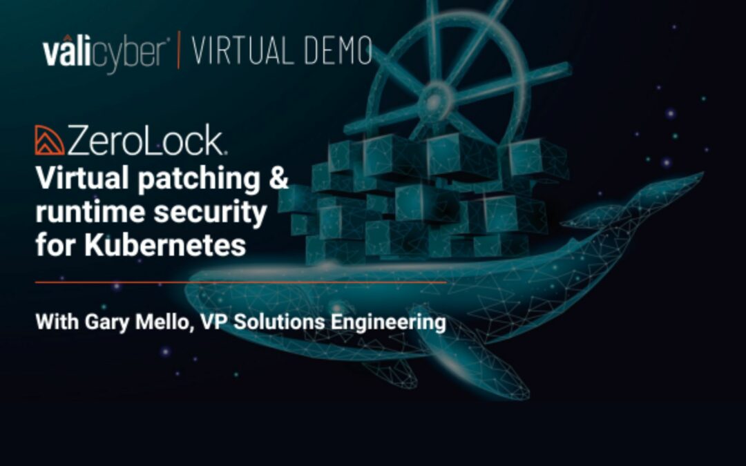 Virtual Demo: ZeroLock’s Virtual Patching & Runtime Security for Kubernetes