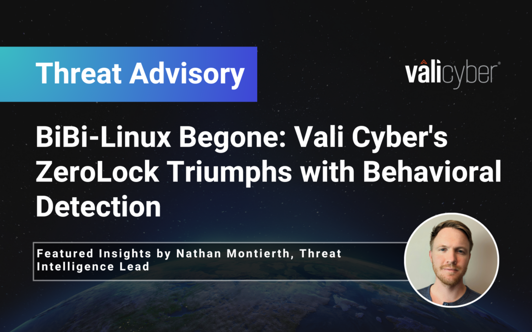 BiBi-Linux Begone: Vali Cyber’s ZeroLock® Triumphs with Behavioral Detection