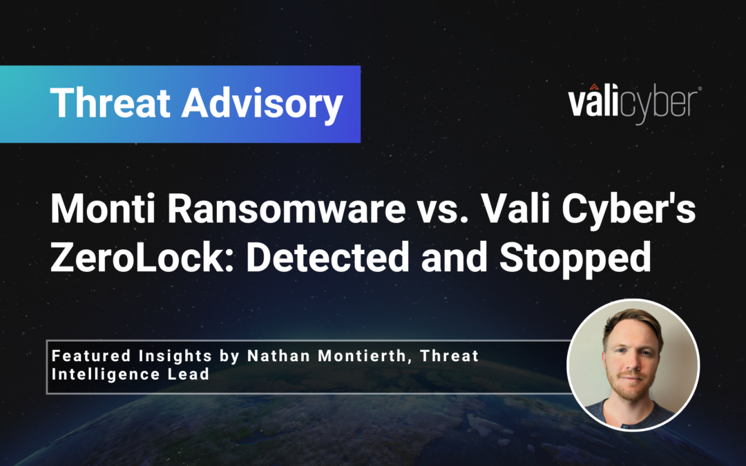 Monti Ransomware vs. Vali Cyber’s ZeroLock®: Detected and Stopped