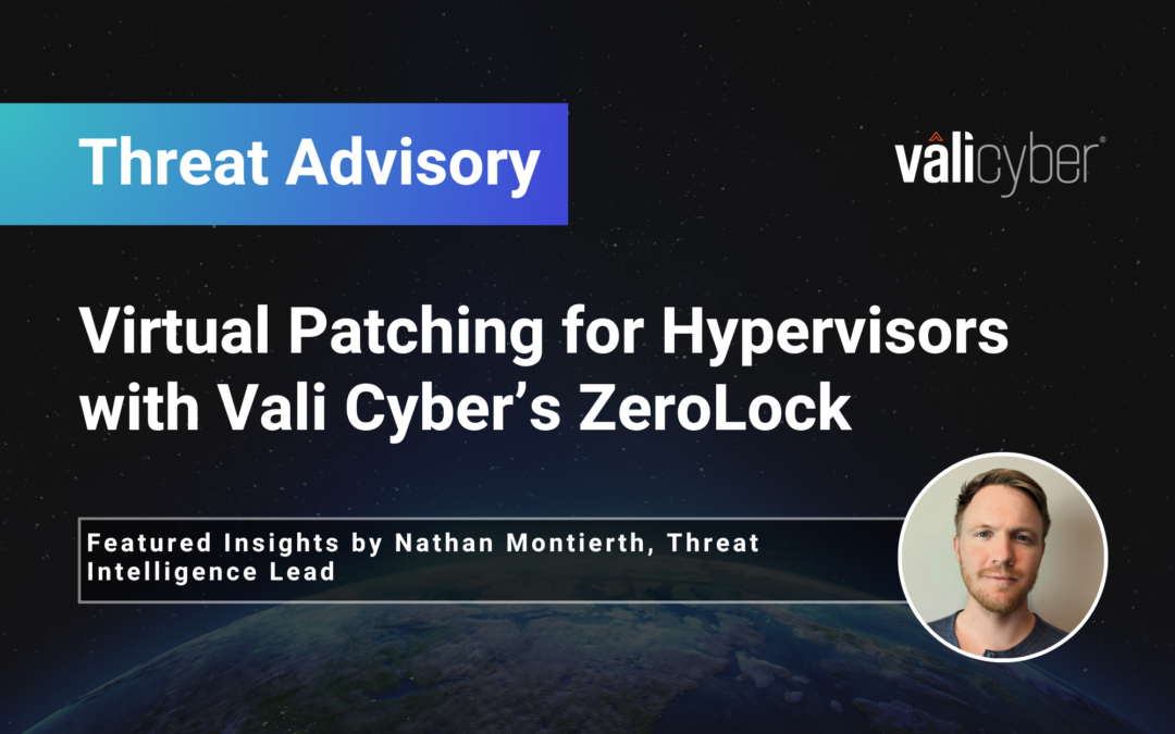 Virtual Patching for Hypervisors with Vali Cyber’s ZeroLock®