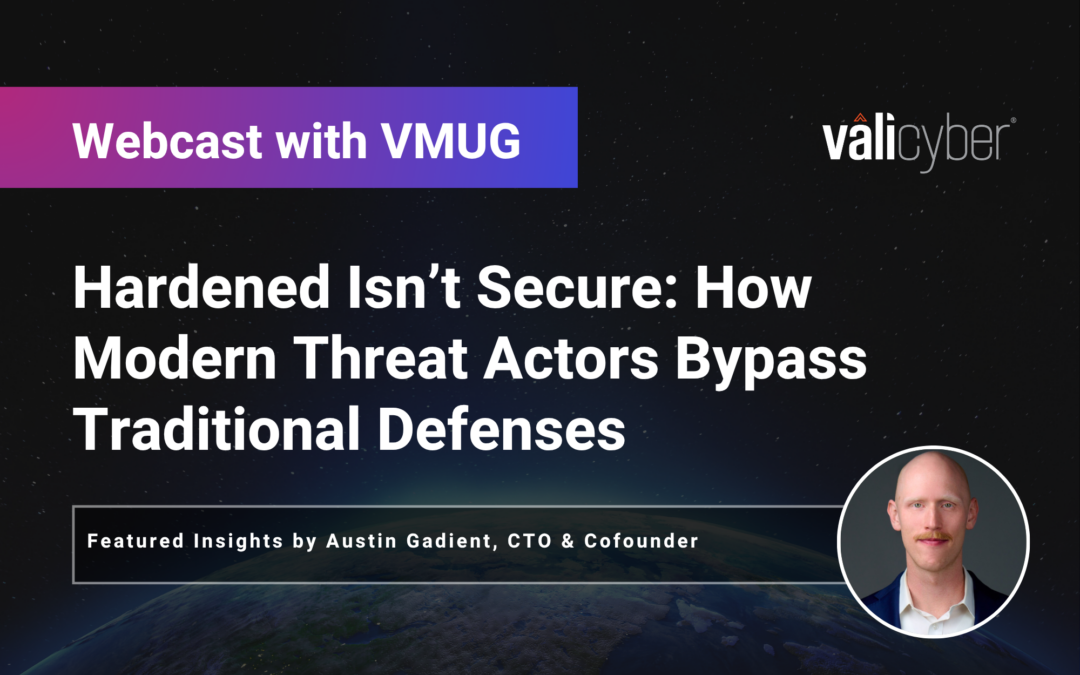 Hardened Isn’t Secure: How Modern Threat Actors Bypass Traditional Defenses